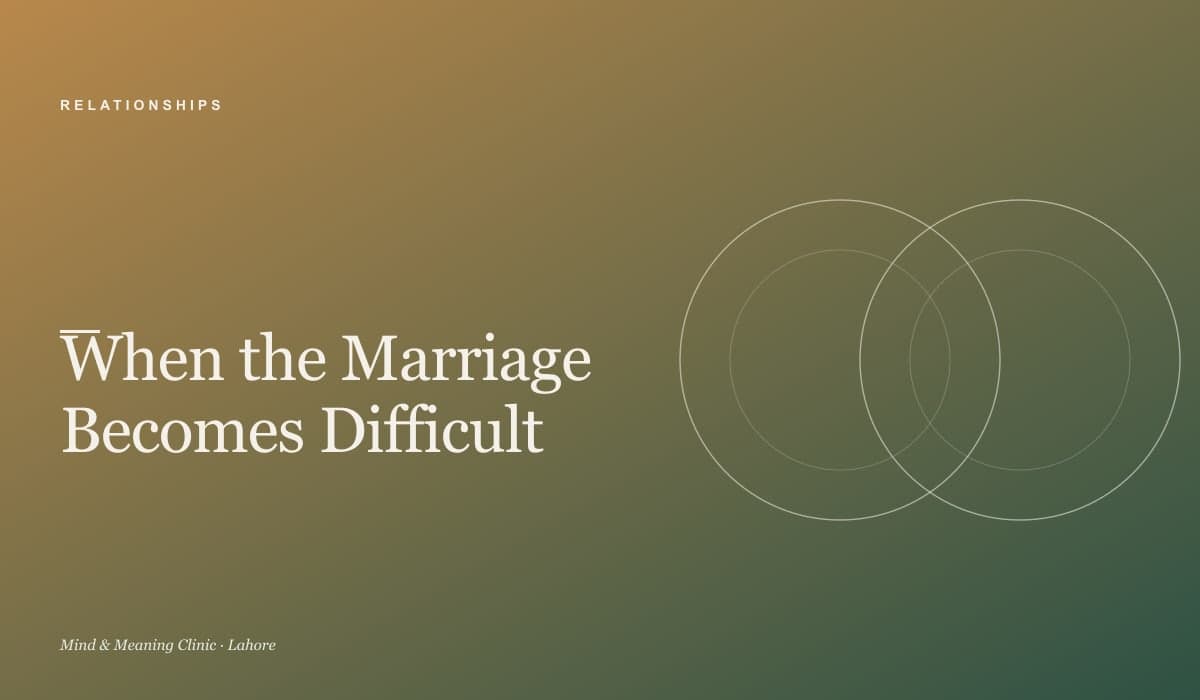 When the Marriage Becomes Difficult: A Counsellor's Honest Guide for Pakistani Couples