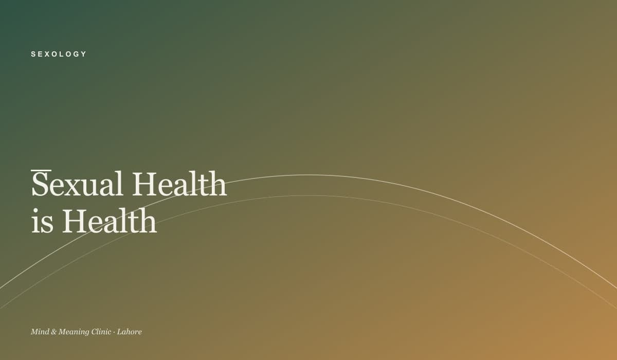 Sexual Health is Health: A Clinical Guide for Pakistani Adults